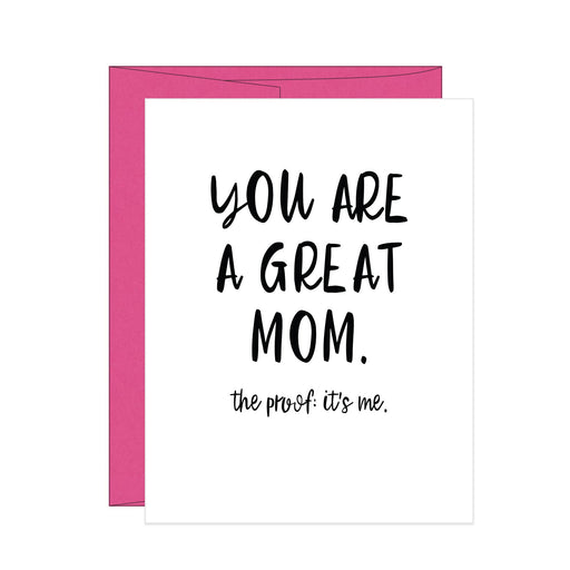 You Are A Great Mom Proof Its Me Card