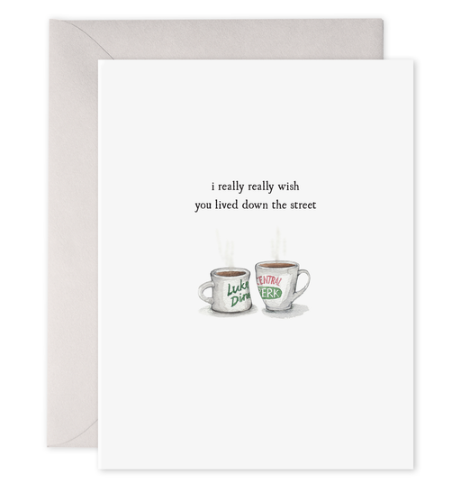 Coffee Cups Wish You Lived Down the Street Card