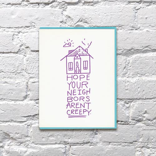 Hope Your Neighbors Arent Creepy New Home Card