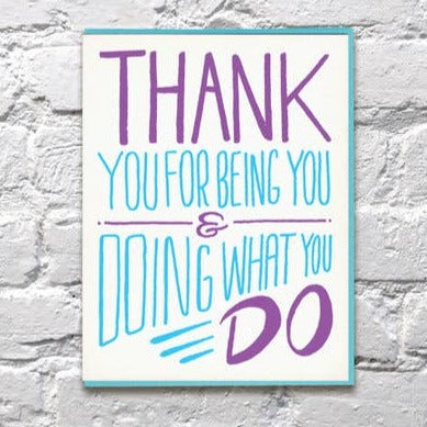 Thank You For Being You Doing What You Do Card