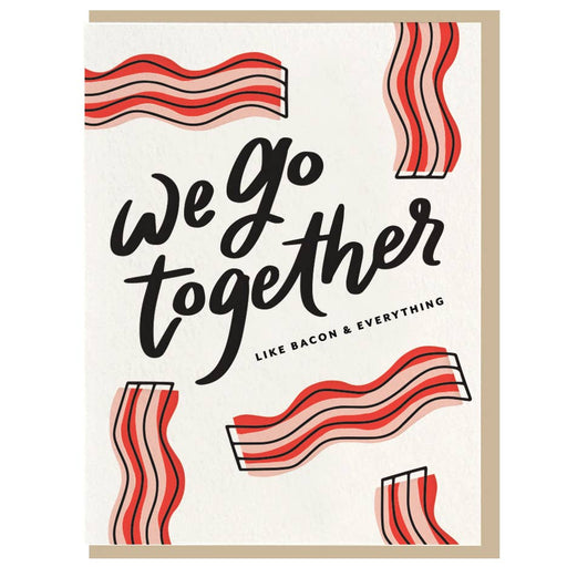 We Go Together Like Bacon & Everything Card
