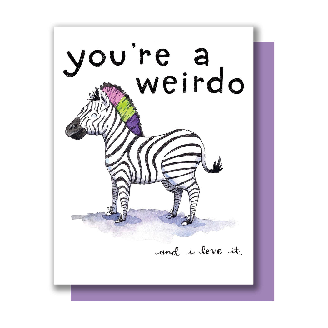 You're a Weirdo I Love It Zebra Card