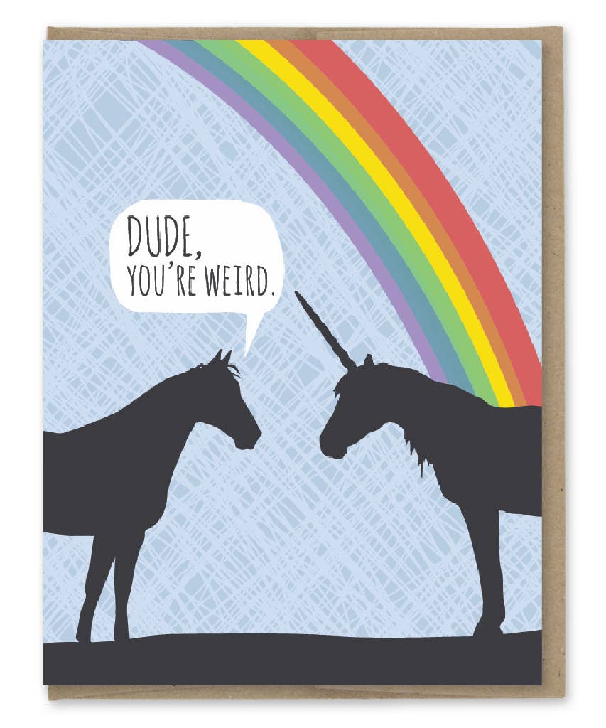 Unicorn Dude You're Weird I Like It Birthday Card