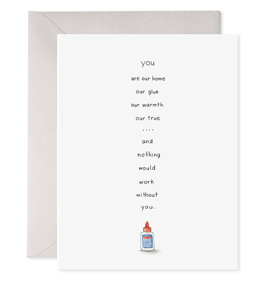 Glue Nothing Would Work Without You Card