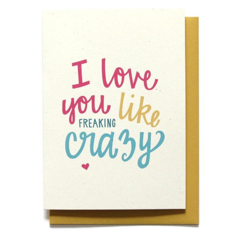 I Love You Like Freaking Crazy Card
