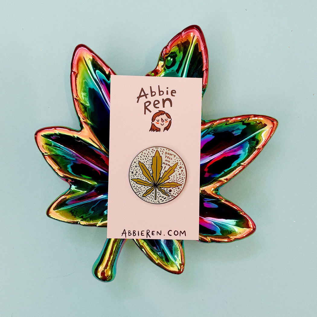 Don't Tell My Mom Weed Enamel Pin
