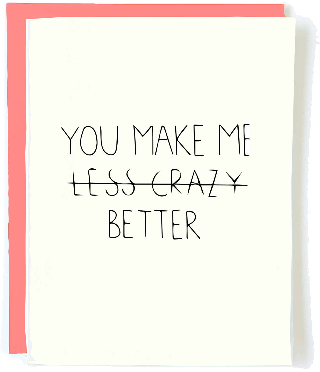 You Make Me Less Crazy Better Card