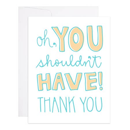 You Shouldn't Have Thank You Card