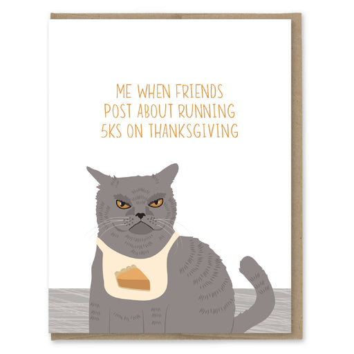 Cat When Friends Post About Thanksgiving 5Ks Card