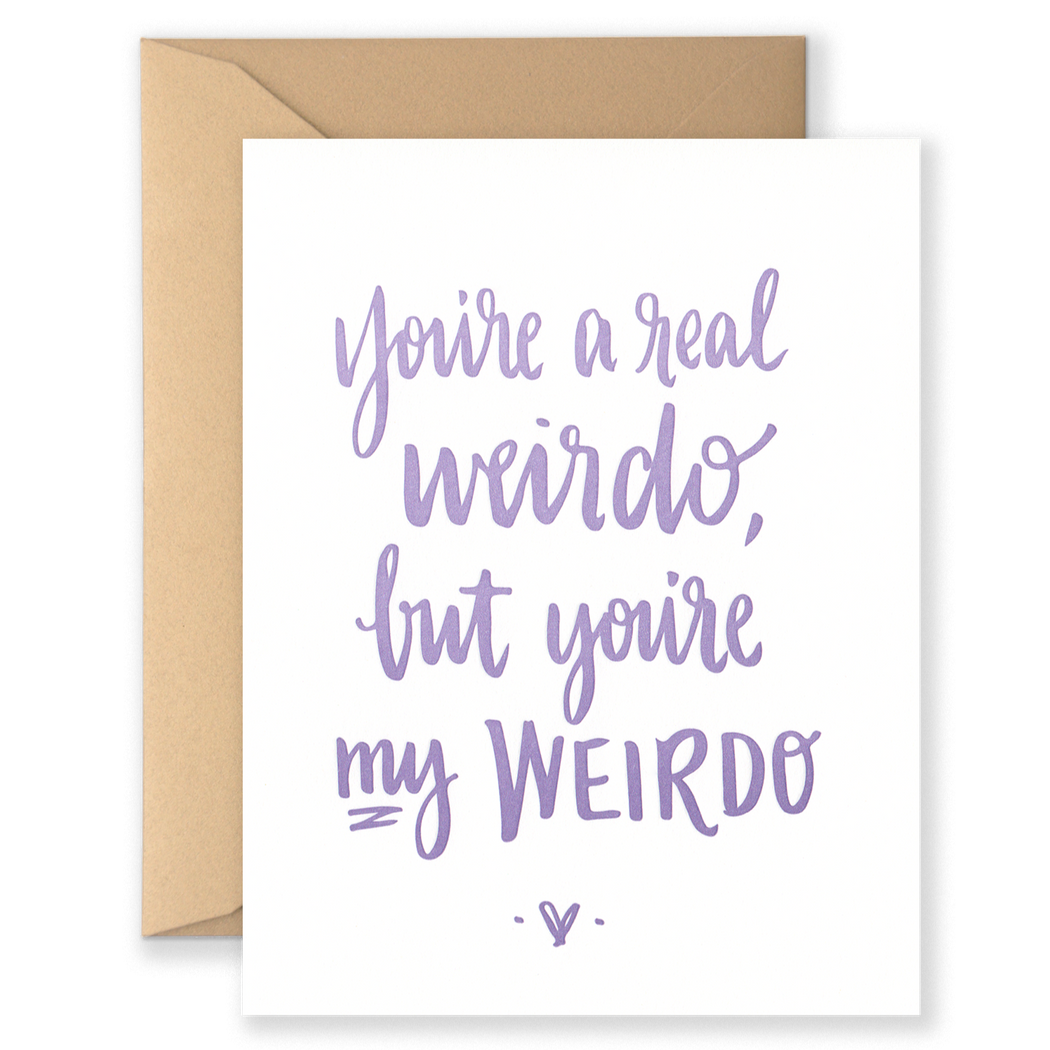 Youre a Real Weirdo But Your My Weirdo Card