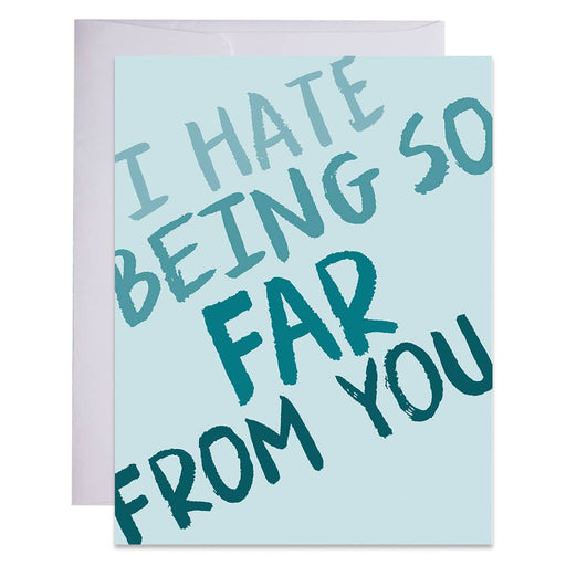 I Hate Being So Far From You Card