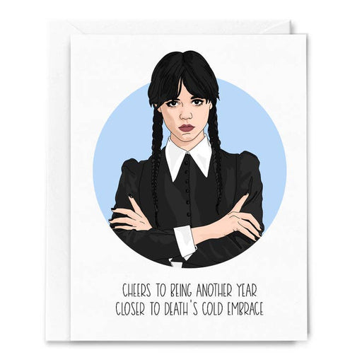 Wednesday Addams Closer to Deaths Cold Embrace Birthday Card