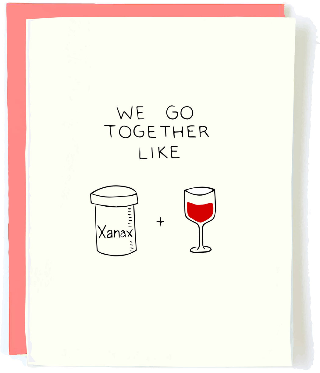 We Go Together Like Xanax & Red Wine Card