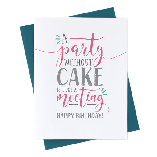 Birthday Meeting Card - A party without cake is just a meeting!