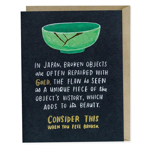 Broken Objects Beauty Empathy Card - in japan, broken objects are often repaired with gold the flaw is seen as a unique piece of the objects history, which adds to its beauty. consider this when you feel broken