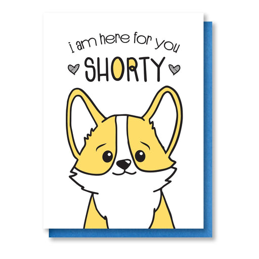 I'm Here for You Shorty Card