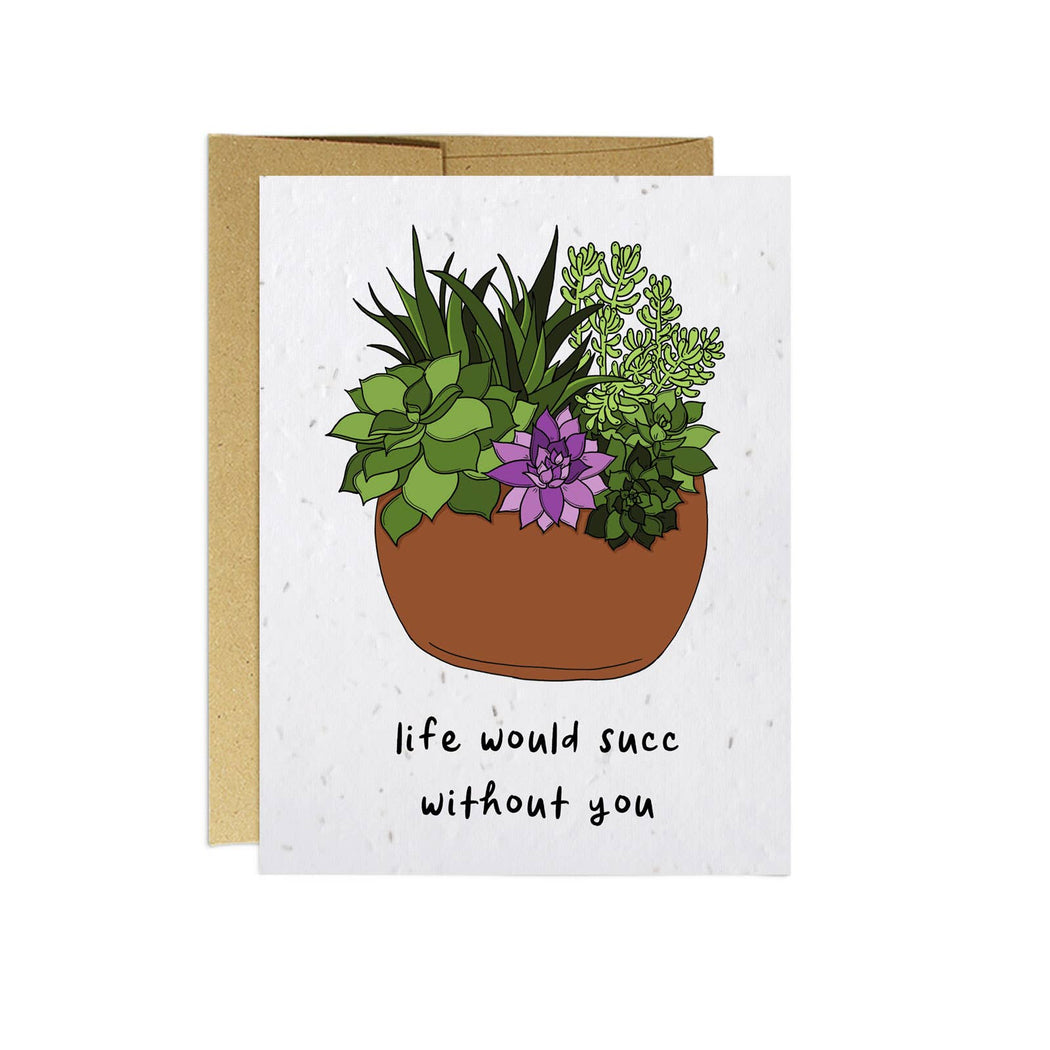 Life Would Succ Without You Seed Card