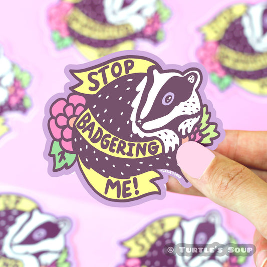 Stop Badgering Me Vinyl Sticker