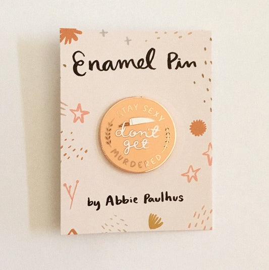 Stay Sexy Dont Get Murdered Enamel Pin