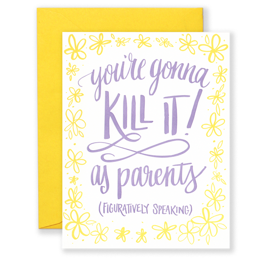 You're Gonna Kill It As Parents Figuratively Speaking Card