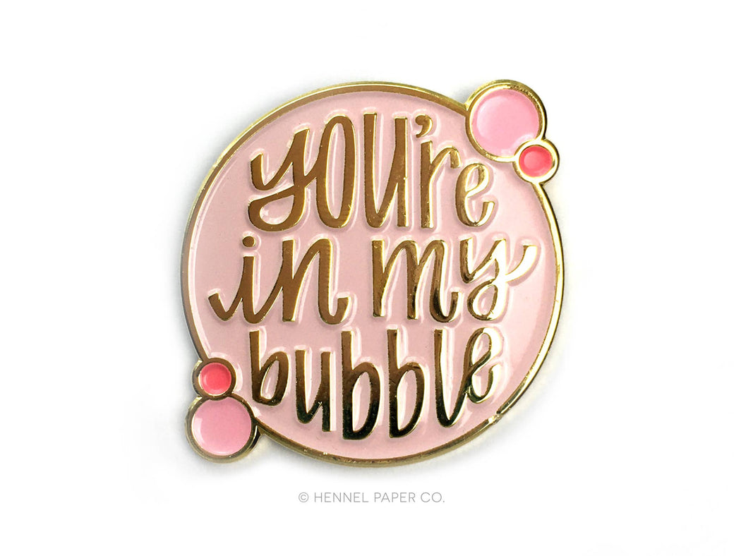 You're in My Bubble Enamel Pin