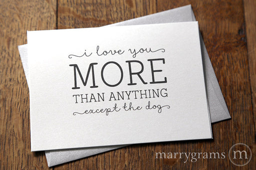 I love you more than anything Except the Dog Funny Love Card
