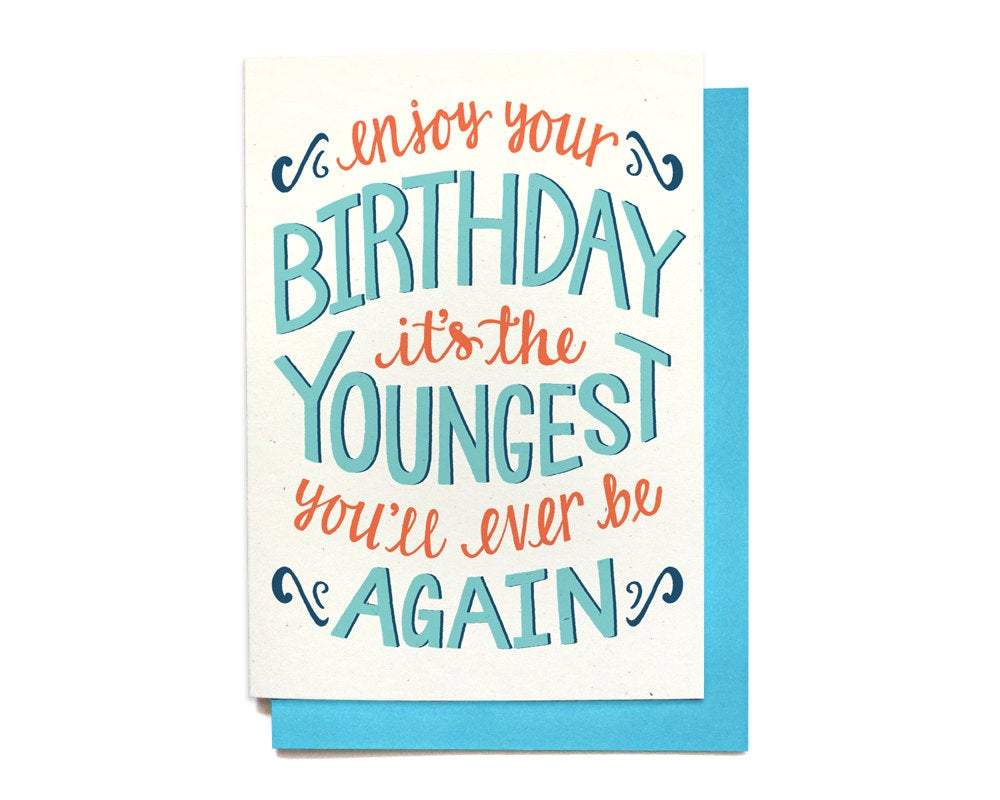 Youngest You'll Ever Be Again Birthday Card